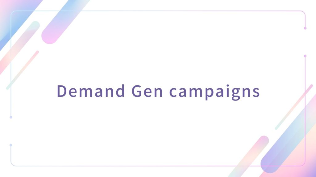 Demand Gen campaigns